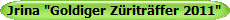 Jrina "Goldiger Z�ritr�ffer 2011"